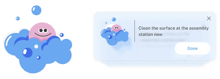 Left: a friendly pink character peeking out of a blue cloud of bubbles. Right: the same character used inside an in-product nudge card that reads ‘Clean the surface at the assembly station now’ with a Done button.